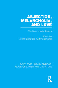 Abjection, Melancholia and Love (The Work of Julia Kristeva) by John Fletcher, Andrew Benjamin, 9780415752299