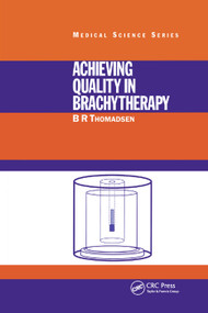 Achieving Quality in Brachytherapy by B.R. Thomadsen, 9780367400033