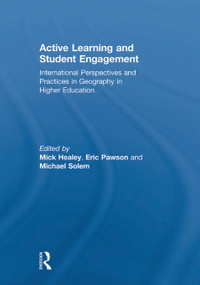Active Learning and Student Engagement (International Perspectives and Practices in Geography in Higher Education) by Mick Healey, Eric Pawson, Michael Solem, 9780415633987