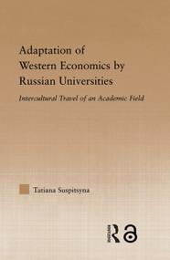 Adaptation of Western Economics by Russian Universities (Intercultural Travel of an Academic Field) by Tatiana Suspitsyna, 9780415645683