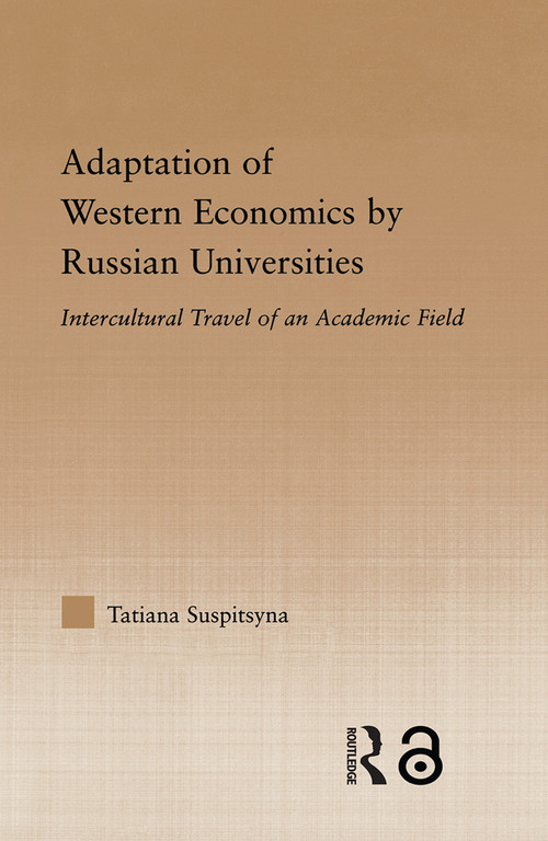 Adaptation of Western Economics by Russian Universities (Intercultural Travel of an Academic Field) by Tatiana Suspitsyna, 9780415645683