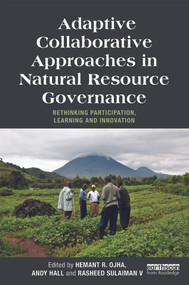 Adaptive Collaborative Approaches in Natural Resource Governance (Rethinking Participation, Learning and Innovation) by Hemant Ojha, Andy Hall, Rasheed Sulaiman V, 9780415699105