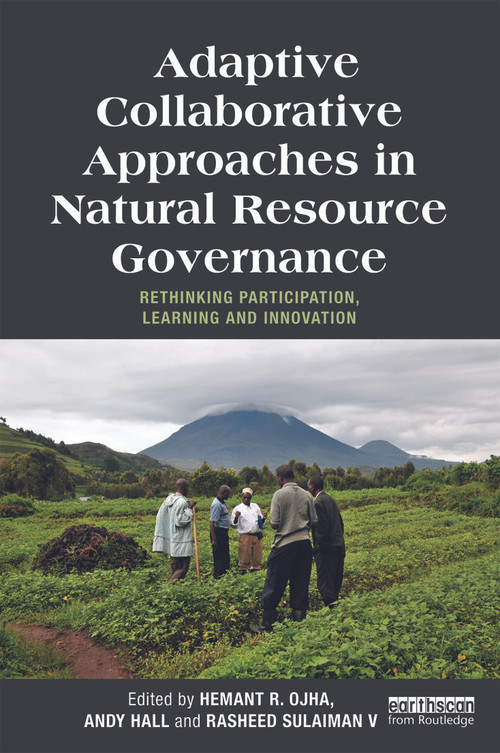 Adaptive Collaborative Approaches in Natural Resource Governance (Rethinking Participation, Learning and Innovation) by Hemant Ojha, Andy Hall, Rasheed Sulaiman V, 9780415699105