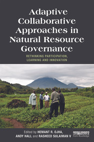 Adaptive Collaborative Approaches in Natural Resource Governance (Rethinking Participation, Learning and Innovation) by Hemant Ojha, Andy Hall, Rasheed Sulaiman V, 9780415699105