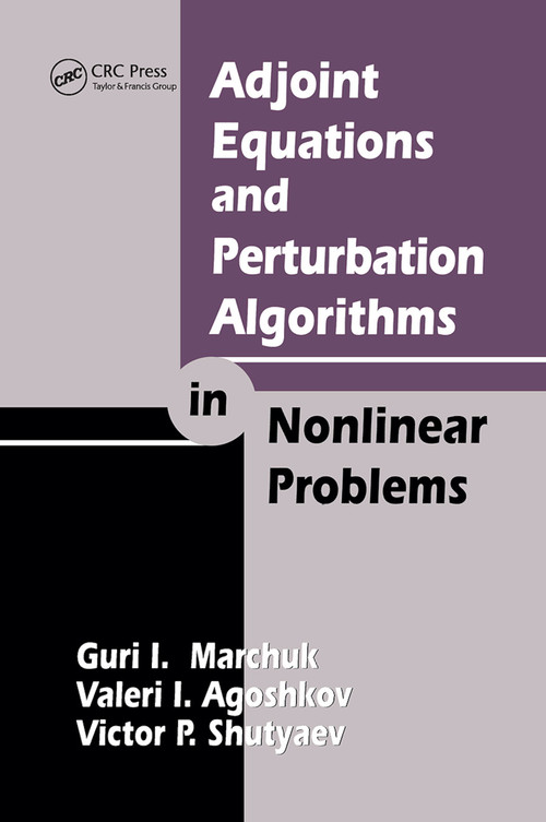 Adjoint Equations and Perturbation Algorithms in Nonlinear Problems by Guri I. Marchuk, Valeri I. Agoshkov, Victor P. Shutyaev, 9780367448585
