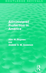 Administered Protection in America (Routledge Revivals) - 9780415504539 by Alan Rugman, Andrew D. M. Anderson, 9780415504539