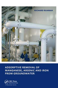Adsorptive Removal of Manganese, Arsenic and Iron from Groundwater (UNESCO-IHE PhD Thesis) by Richard Buamah, 9780415573795