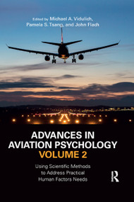 Advances in Aviation Psychology, Volume 2 (Using Scientific Methods to Address Practical Human Factors Needs) by Michael A. Vidulich, Pamela S. Tsang, John Flach, 9780367881979