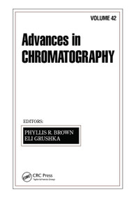 Advances in Chromatography (Volume 42) by Phyllis R. Brown, Eli Grushka, 9780367446857