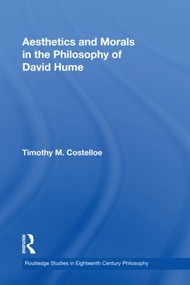 Aesthetics and Morals in the Philosophy of David Hume by Timothy M Costelloe, 9780415802987
