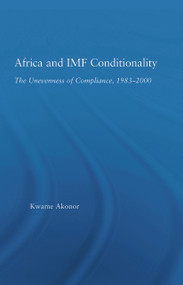 Africa and IMF Conditionality (The Unevenness of Compliance, 1983-2000) - 9780415653473 by Kwame Akonor, 9780415653473