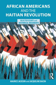 African Americans and the Haitian Revolution (Selected Essays and Historical Documents) by Maurice Jackson, Jacqueline Bacon, 9780415803762