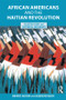 African Americans and the Haitian Revolution (Selected Essays and Historical Documents) by Maurice Jackson, Jacqueline Bacon, 9780415803762