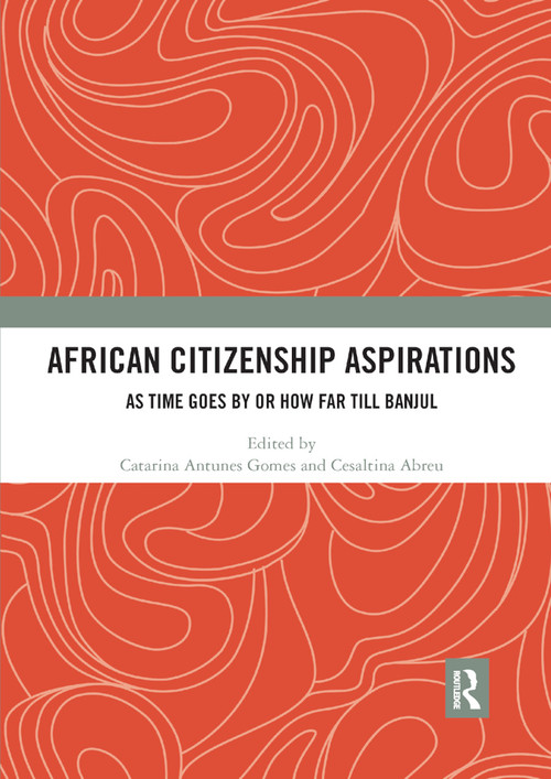 African Citizenship Aspirations (As Time Goes By or How Far Till Banjul) - 9780367892661 by Catarina Antunes Gomes, Cesaltina Abreu, 9780367892661