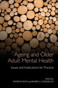 Ageing and Older Adult Mental Health (Issues and Implications for Practice) by Patrick Ryan, Barry J. Coughlan, 9780415582902