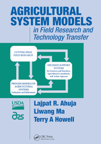 Agricultural System Models in Field Research and Technology Transfer by Lajpat R. Ahuja, Liwang Ma, Terry A Howell, 9780367454937