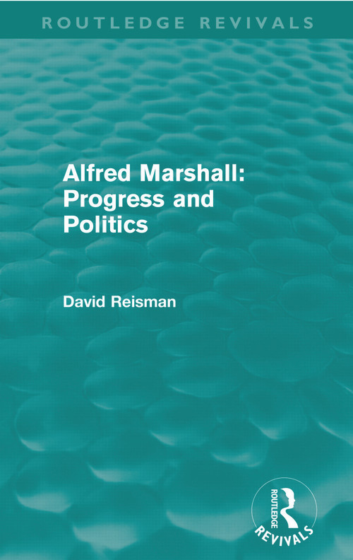 Alfred Marshall: Progress and Politics (Routledge Revivals) by David Reisman, 9780415672061