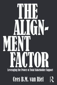 The Alignment Factor (Leveraging the Power of Total Stakeholder Support) by Cees B.M. Van Riel, 9780415690751
