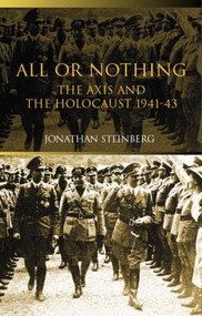 All or Nothing (The Axis and the Holocaust 1941-43) by Jonathan Steinberg, 9780415290692