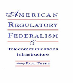 American Regulatory Federalism and Telecommunications Infrastructure - 9780415516273 by Paul E. Teske, 9780415516273