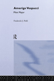 Amerigo Vespucci Pilot Cb (Amerigo Vespucci Pilot Ma) by Frederick Julius Pohl, 9780415760270