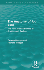 The Anatomy of Job Loss (Routledge Revivals) (The how, why and where of employment decline) by Doreen Massey, Richard Meegan, 9780415714723