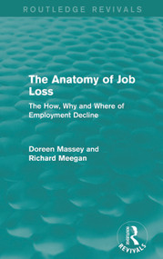 The Anatomy of Job Loss (Routledge Revivals) (The How, Why and Where of Employment Decline) by Doreen Massey, Richard Meegan, 9780415714723