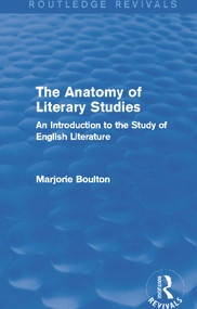 The Anatomy of Literary Studies (Routledge Revivals) (An Introduction to the Study of English Literature) by Marjorie Boulton, 9780415722490