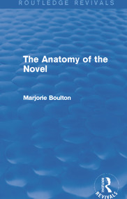 The Anatomy of the Novel (Routledge Revivals) by Marjorie Boulton, 9780415722384