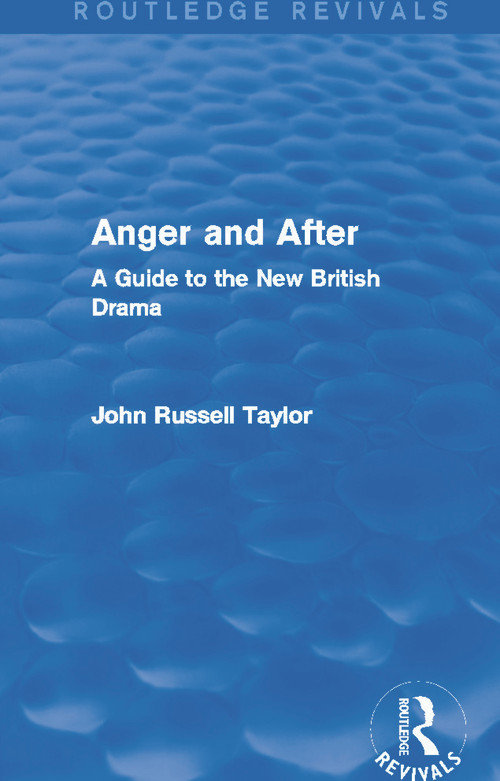 Anger and After (Routledge Revivals) (A Guide to the New British Drama) by John Russell Taylor, 9780415727945