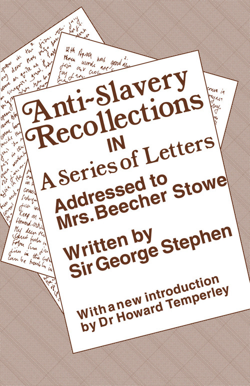 Anti-Slavery Recollection Cb (In a Series of Letters, Addressed to Mrs. Beecher Stowe) by George Stephen, 9780415761093