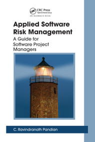 Applied Software Risk Management (A Guide for Software Project Managers) by C. Ravindranath Pandian, 9780367453299