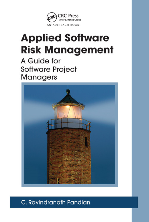 Applied Software Risk Management (A Guide for Software Project Managers) by C. Ravindranath Pandian, 9780367453299