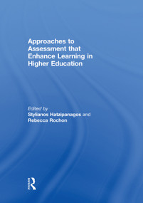 Approaches to Assessment that Enhance Learning in Higher Education by Stylianos Hatzipanagos, Rebecca Rochon, 9780415754743