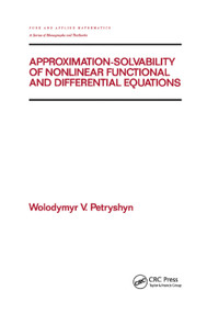 Approximation-solvability of Nonlinear Functional and Differential Equations by Wolodymyr V. Petryshyn, 9780367402570