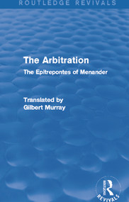 The Arbitration (Routledge Revivals) (The Epitrepontes of Menander) - 9780415730389 by Gilbert Murray, 9780415730389
