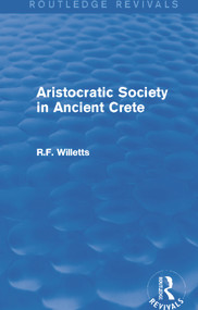 Aristocratic Society in Ancient Crete (Routledge Revivals) by R. Willetts, 9780415747080