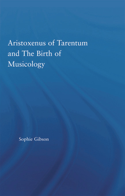 Aristoxenus of Tarentum and the Birth of Musicology by Sophie Gibson, 9780415653589