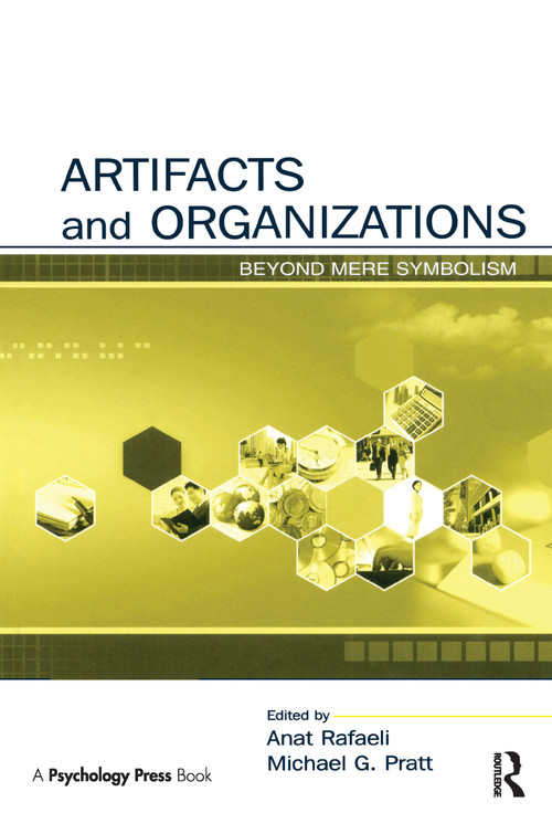 Artifacts and Organizations (Beyond Mere Symbolism) by Anat Rafaeli, Michael G. Pratt, 9780415645966