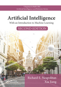 Artificial Intelligence (With an Introduction to Machine Learning, Second Edition) by Richard E. Neapolitan, Xia Jiang, 9780367571641