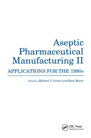 Aseptic Pharmaceutical Manufacturing II (Applications for the 1990s) by Michael J. Groves, Ram Murty, 9780367401733