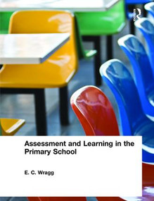 Assessment and Learning in the Primary School by E. C. Wragg, 9780415249577