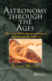 Astronomy Through the Ages (The Story Of The Human Attempt To Understand The Universe) by Sir Robert Wilson, 9780367400880
