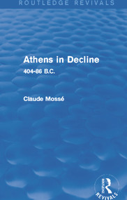 Athens in Decline (Routledge Revivals) (404-86 B.C.) by Claude Mossé, 9780415745758