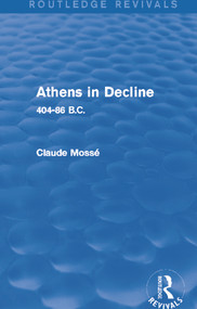 Athens in Decline (Routledge Revivals) (404-86 B.C.) by Claude Mossé, 9780415745758