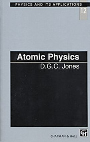 Atomic Physics by D.C.G Jones, 9780412782800