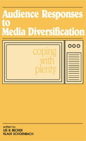 Audience Responses To Media Diversification (Coping With Plenty) - 9780415516228 by Lee B. Becker, Klaus Schoenbach, 9780415516228