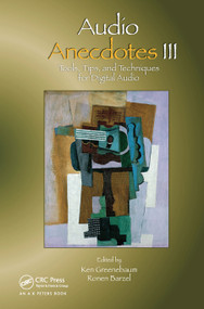 Audio Anecdotes III (Tools, Tips, and Techniques for Digital Audio) by Ken Greenebaum, Ronen Barzel, 9780367452858