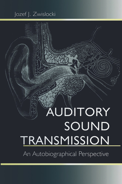 Auditory Sound Transmission (An Autobiographical Perspective) by Jozef J. Zwislocki, 9780415646017