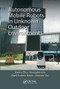 Autonomous Mobile Robots in Unknown Outdoor Environments by Xiaorui Zhu, Youngshik Kim, Mark A. Minor, Chunxin Qiu, 9780367572488